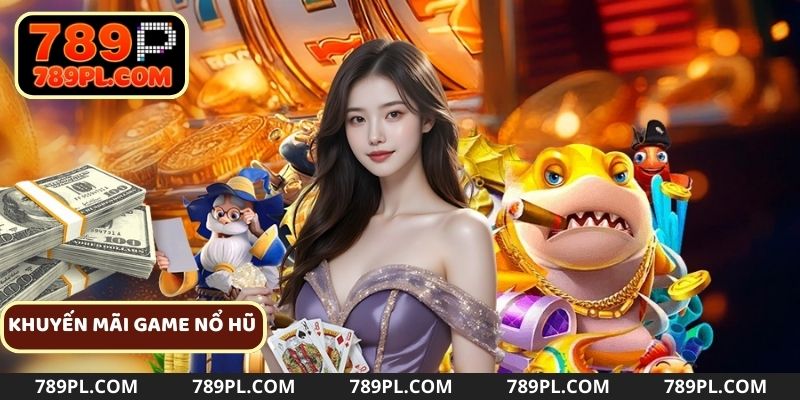 Khuyến mãi nổ hũ siêu hấp dẫn cho các game thủ đam mê slot game