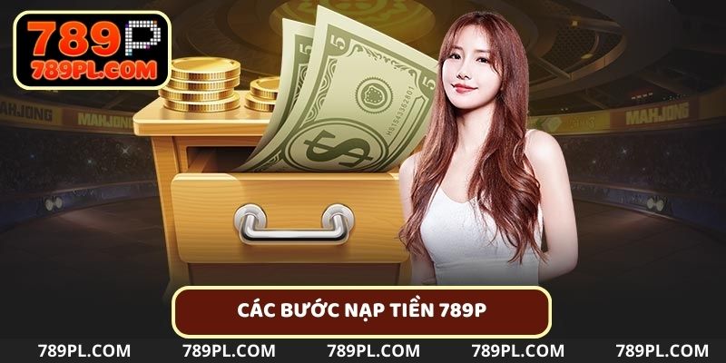 Quy trình các bước nạp tiền 789P